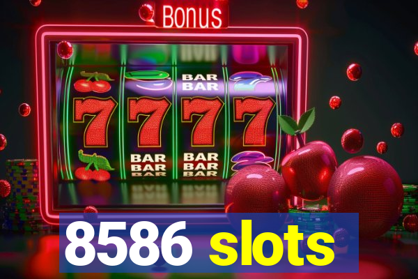 8586 slots